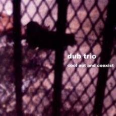 Dub Trio : Cool Out and coexist